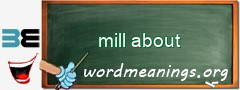 WordMeaning blackboard for mill about